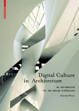 Digital Culture in Architecture: An Introduction for the Design Professions